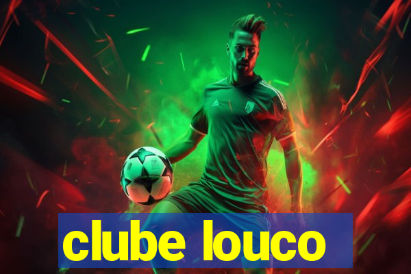 clube louco